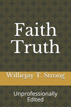 Paperback Faith Truth: Unprofessionally Edited Book