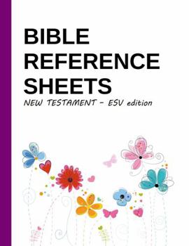 Bible Reference Sheets - The New Testament, ESV: A Book-by Book Summary of Key People, Places, Words, Verses and more