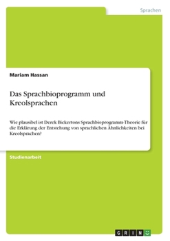 Paperback Das Sprachbioprogramm und Kreolsprachen: Wie plausibel ist Derek Bickertons Sprachbioprogramm-Theorie für die Erklärung der Entstehung von sprachliche [German] Book