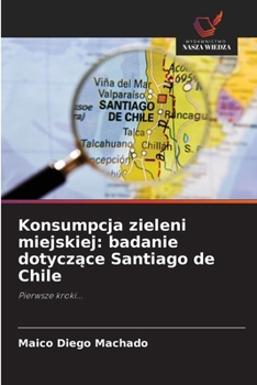Konsumpcja zieleni miejskiej: badanie dotyczace Santiago de Chile (Polish Edition)
