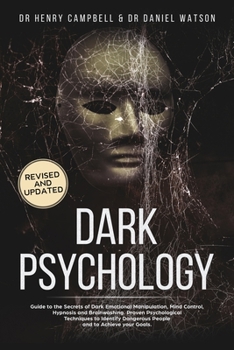 Paperback Dark Psychology REVISED AND UPDATED: Guide to the Secrets of Dark Emotional Manipulation, Mind Control, Hypnosis and Brainwashing. Proven Psychologica Book