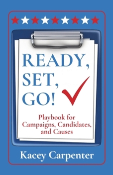 Paperback Ready, Set, Go!: Playbook for Campaigns, Candidates, and Causes Book