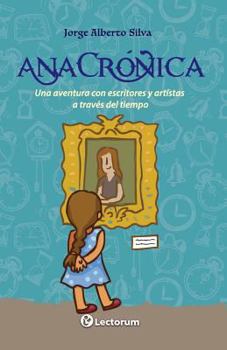 Anacrónica: Una Aventura Con Escritores y Artistas a Través del Tiempo