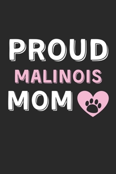 Paperback Proud Malinois Mom: Lined Journal, 120 Pages, 6 x 9, Malinois Dog Mom Gift Idea, Black Matte Finish (Proud Malinois Mom Journal) Book