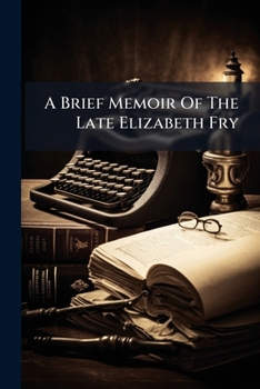 Paperback A Brief Memoir Of The Late Elizabeth Fry Book