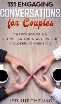 Hardcover 131 Engaging Conversations for Couples: Christ-honoring Conversation Starters for a Closer Connection Book