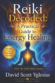 Paperback Reiki Decoded: A Practical Guide to Energy Healing: Step -By-Step Reiki Guide Book
