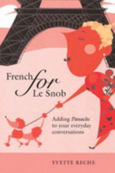 Paperback French for Le Snob: Adding Panache to Your Everyday Conversations Book