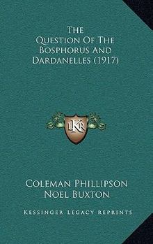 Paperback The Question Of The Bosphorus And Dardanelles (1917) Book