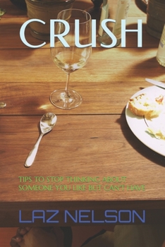 Paperback Crush: Tips to Stop Thinking about Someone You Like But Can't Have Book