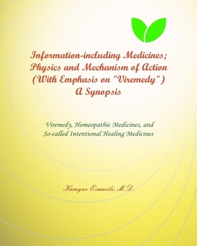 Paperback Information-including Medicines; Physics and Mechanism of Action (With Emphasis on "Viremedy") A Synopsis: Viremedy, Homeopathic Medicines, and the So Book