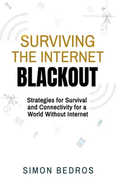 Paperback Surviving the Internet Blackout: Strategies for Survival and Connectivity for a World Without Internet Book