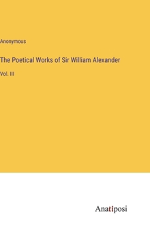 Hardcover The Poetical Works of Sir William Alexander: Vol. III Book