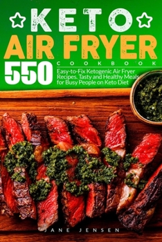 Paperback Keto Air Fryer Cookbook: 550 Easy-to-Fix Ketogenic Air Fryer Recipes. Tasty and Healthy Meals for Busy People on Keto Diet Book