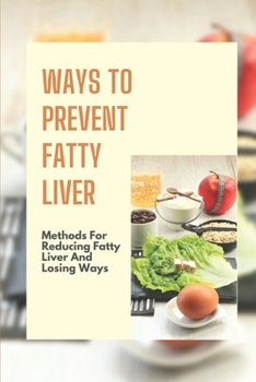 Paperback Ways To Prevent Fatty Liver: Methods For Reducing Fatty Liver And Losing Ways: Cure Lose Weight Book