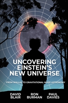 Paperback Uncovering Einstein's New Universe: From Wallal to Gravitational Wave Astronomy Book