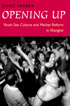 Paperback Opening Up: Youth Sex Culture and Market Reform in Shanghai Book
