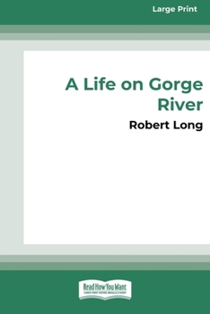 Paperback A Life on Gorge River: New Zealand's Remotest Family (16pt Large Print Edition) Book