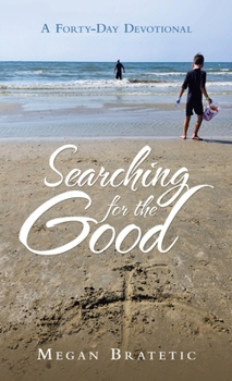 Hardcover Searching for the Good: A Forty-Day Devotional Book