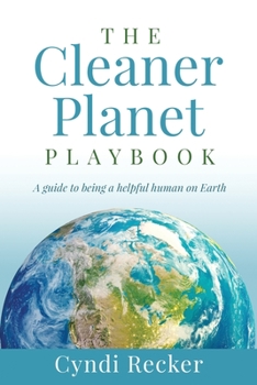 Paperback The Cleaner Planet Playbook: A guide to being a helpful human on Earth Book