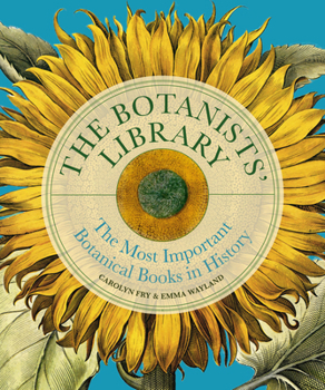 Hardcover The Botanists' Library: The Most Important Botanical Books in History Book