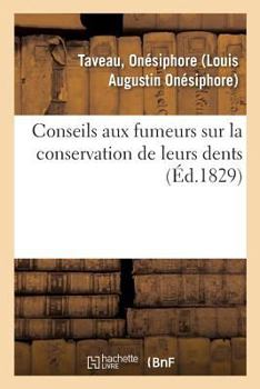 Paperback Conseils Aux Fumeurs Sur La Conservation de Leurs Dents. 2e Édition: Suivis de l'Exposé de Plusieurs Expériences Propres À Constater l'Efficacité de C [French] Book