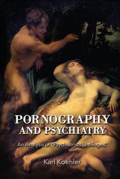 Paperback Pornography and Psychiatry: An Analysis of Psychiatrists Unhinged Book