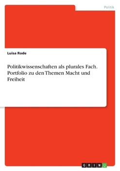 Politikwissenschaften als plurales Fach. Portfolio zu den Themen Macht und Freiheit (German Edition)