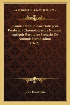 Paperback Joannis Harduini Societatis Jesu Presbyteri Chronologiae Ex Nummis Antiquis Restitutae Prolusio De Nummis Herodiadum (1693) [Latin] Book