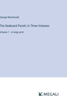 Hardcover The Seaboard Parish; In Three Volumes: Volume 1 - in large print Book