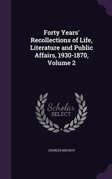 Hardcover Forty Years' Recollections of Life, Literature and Public Affairs, 1930-1870, Volume 2 Book