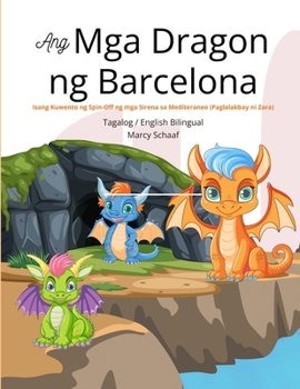 Ang Mga Dragon ng Barcelona ( Tagalog / English Bilingual) The Dragons of Barcelona: Isang Kuwento ng Spin-Off ng mga Sirena sa Mediteraneo (Paglalakbay ni Zara) (Tagalog Edition)