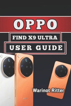 Paperback Oppo Find X9 Ultra User Guide: Master Photography, Video Production, Gaming, Camera Features, Customization, and Troubleshooting Book