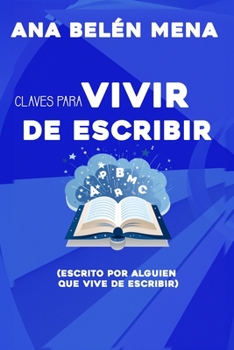 Paperback Claves prácticas para vivir de escribir: (escrito por alguien que vive de escribir) [Spanish] Book