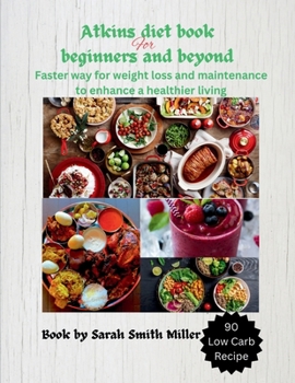 Atkins diet book for beginners and beyond: Faster way for weight loss and mainteinance (Ultimate guidelines for a healthy living and lasting wellness)
