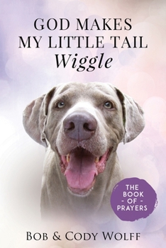 Paperback God Makes My Little Tail Wiggle: The Book Of Prayers Book