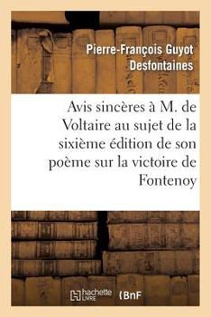 Paperback Avis Sincères À M. de Voltaire Au Sujet de la 6ème Édition de Son Poème Sur La Victoire de Fontenoy [French] Book