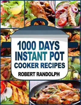 Paperback 1000 Days Instant Pot Cooker Recipes: Easy, Healthy and Fast Instant Pot Recipes Anyone Can Cook Book