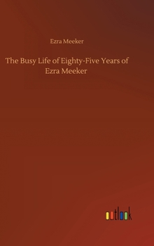 Hardcover The Busy Life of Eighty-Five Years of Ezra Meeker Book