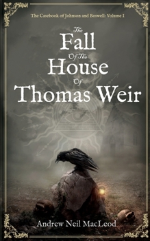 The Fall of the House of Thomas Weir - Book #1 of the Casebook of Johnson and Boswell