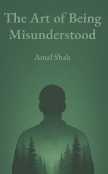 Paperback The Art of Being Misunderstood: Stop explaining. Start leading. Let silence speak for you. Book