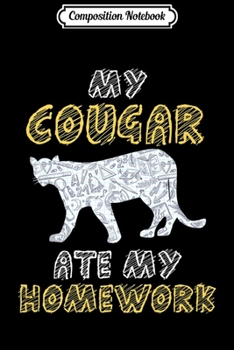 Paperback Composition Notebook: My Cougar Ate My Homework Puma Animal Kid Back To School Premium Journal/Notebook Blank Lined Ruled 6x9 100 Pages Book