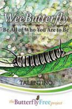 Paperback WeeButterfly: Be All of Who You Are to Be (Book 1) Book