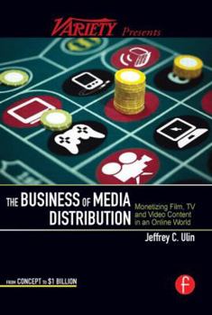 The Business of Media Distribution: Monetizing Film, TV and Video Content in an Online World