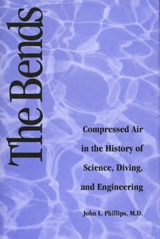 Hardcover The Bends: Compressed Air in the History of Science, Diving, and Engineering Book