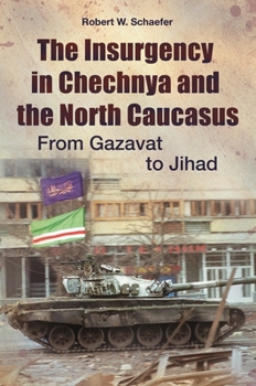 Hardcover The Insurgency in Chechnya and the North Caucasus: From Gazavat to Jihad Book