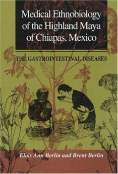 Hardcover Medical Ethnobiology of the Highland Maya of Chiapas, Mexico: The Gastrointestinal Diseases Book