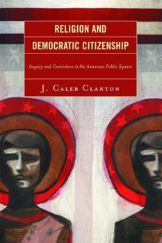 Paperback Religion and Democratic Citizenship: Inquiry and Conviction in the American Public Square Book