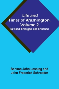 Paperback Life and Times of Washington, Volume 2: Revised, Enlarged, and Enriched Book