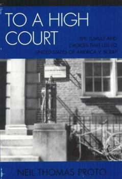 Paperback To a High Court: The Tumult and Choices That Led to United States of America V. SCRAP Book